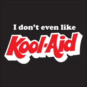 I don't even like Kool Aid