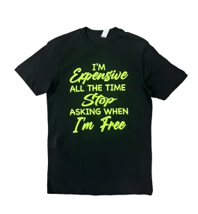 I'm Expensive All The Time Stop Asking When I'm Free T-Shirt -Black